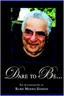 Book cover image of DARE to BE... the Autobiography of Rabbi Morris Gordon by Morris Gordon
