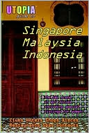 John Goss: Utopia Guide To Singapore, Malaysia & Indonesia : The Gay And Lesbian Scene In 60+ Cities Including Kuala Lumpur, Jakarta, Johor Bahru And The Islands