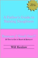 Book cover image of A Father's Guide to Raising Daughters: Because I Need One! by Will Kenlaw