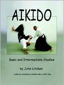 Book cover image of Aikido - Basic and Intermediate Studies by John Litchen