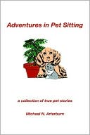 Michael N. Arterburn: Adventures in Pet Sitting: A Collection