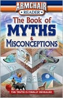 Publications International Staff: Armchair Reader: The Book of Myths and Misconceptions