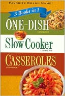 Favorite Brand Name Recipes Editors: 3 Books in 1: One-Dish/ Slow Cooker/ Casseroles Cookbook