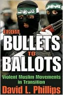 David Phillips: From Bullets to Ballots: Violent Muslim Movements in Transition
