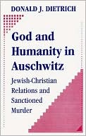 Book cover image of God And Humanity In Auschwitz by Donald Dietrich