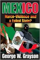 George W. Grayson: Mexico: Narco-Violence and a Failed State?