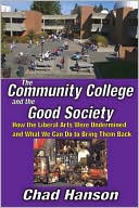 Chad Hanson: The Community College and the Good Society: How the Liberal Arts Were Undermined and What We Can Do to Bring Them Back