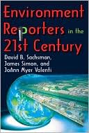 Book cover image of Environment Reporters in the 21st Century by David Sachsman