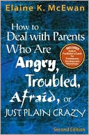 Book cover image of How to Deal With Parents Who Are Angry, Troubled, Afraid, or Just Plain Crazy by Elaine K. McEwan-Adkins