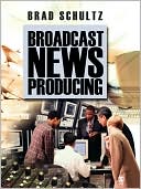 Brad Schultz: Broadcast News Producing