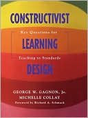 George W. Jr. Gagnon: Constructivist Learning Design