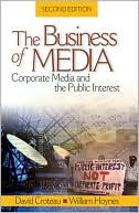 David R. Croteau: Business of Media: Corporate Media and the Public Interest