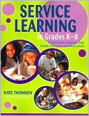 Book cover image of Service Learning in Grades K-8: Experiential Learning That Builds Character and Motivation by Katherine Thomsen
