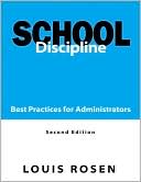 Louis Rosen: School Discipline: Best Practices for Administrators