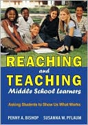 Book cover image of Reaching and Teaching Middle School Learners: Asking Students to Show Us What Works by Penny A. Bishop