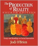 Book cover image of Production of Reality: Essays and Readings on Social Interaction by Jodi A. O'Brien