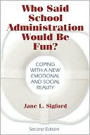 Jane L. Sigford: Who Said School Administration Would be Fun?: Coping with a New Emotional and Social Reality