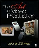 Leonard C. Shyles: Art of Video Production