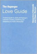 Dean Worton: The Asperger Love Guide: A Practical Guide for Adults with Asperger's Syndrome to Seeking, Establishing and Maintaining Successful Relationships