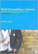 Dennis Lines: Brief Counselling in Schools: Working with Young People from 11 to 18