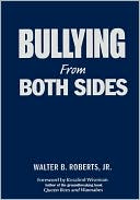 Walter B. Roberts: Bullying from Both Sides: Strategic Interventions for Working with Bullies and Victims