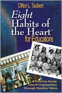 Clifton L. Taulbert: Eight Habits of the Heart for Educators: Building Strong School Communities Through Timeless Values