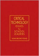 Book cover image of Critical Technology Issues for School Leaders by Susan Brooks-Young