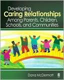 Book cover image of Developing Caring Relationship Among Parents, Children, Schools, and Communities by Dana R. McDermott