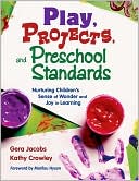 Book cover image of Play, Projects, and Preschool Standards: Nurturing Children's Sense of Wonder and Joy in Learning by Gera Jacobs