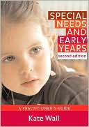 Kate Wall: Special Needs and Early Years: A Practitioner's Guide