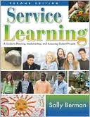 Sally Berman: Service Learning: A Guide to Planning, Implementing, and Assessing Student Projects
