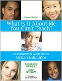 Book cover image of What Is It About Me You Can't Teach?: An Instructional Guide for the Urban Educator by James A. Bellanca