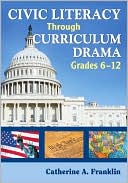 Book cover image of Civic Literacy Through Curriculum Drama, Grades 6-12 by Catherine A. Franklin