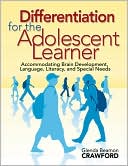 Glenda Beamon Crawford: Differentiation for the Adolescent Learner: Accommodating Brain Development, Language, Literacy and Special Needs