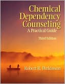 Book cover image of Chemical Dependency Counseling: A Practical Guide by Robert R. Perkinson