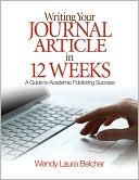 Wendy Laura Belcher: Writing Your Journal Article in Twelve Weeks: A Guide to Academic Publishing Success