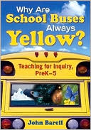 John Barell: Why Are School Buses Always Yellow?: Teaching for Inquiry PreK-5