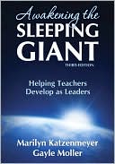 Marilyn H. Katzenmeyer: Awakening the Sleeping Giant: Helping Teachers Develop as Leaders