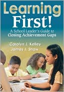 James J. Shaw: Learning First!: A School Leader's Guide to Closing Achievement Gaps