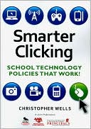 Christopher Wells: Smarter Clicking: School Technology Policies That Work!