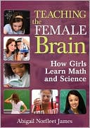 Abigail Norfleet James: Teaching the Female Brain: How Girls Learn Math and Science