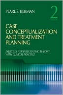 Book cover image of Case Conceptualization and Treatment Planning: Integrating Theory with Clinical Practice by Pearl S. Berman