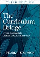 Pearl G. Solomon: The Curriculum Bridge: From Standards to Actual Classroom Practice