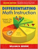 William N. (Neil) Bender: Differentiating Math Instruction: Strategies That Work for K-8 Classrooms, Second Edition