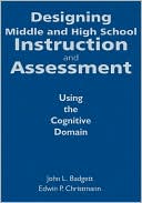 Book cover image of Designing Middle and High School Instruction and Assessment: Using the Cognitive Domain by John L. Badgett