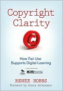 Book cover image of Copyright Clarity: How Fair Use Supports Digital Learning by Renee Hobbs
