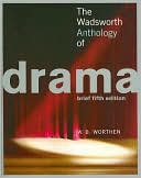 W. B. Worthen: The Wadsworth Anthology of Drama, Brief Edition
