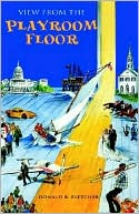 Book cover image of View From The Playroom Floor by Donald R. Fletcher
