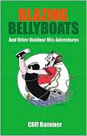 Cliff Ruminer: Blazing Bellyboats And Other Outdoor Mis-adventures