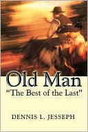 Dennis L. Jesseph: Old Man The Best Of The Last